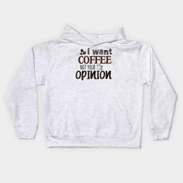 I want coffee not your opinion Kids Hoodie by SamridhiVerma18